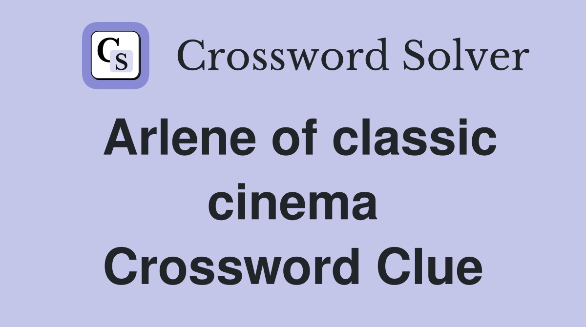 Arlene of classic cinema Crossword Clue Answers Crossword Solver